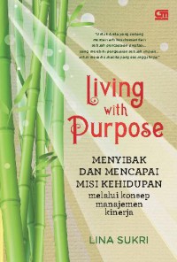 Image of Living with Purpose : Menyibak dan Mencapai Misi Kehidupan melalui konsep manajemen kinerja